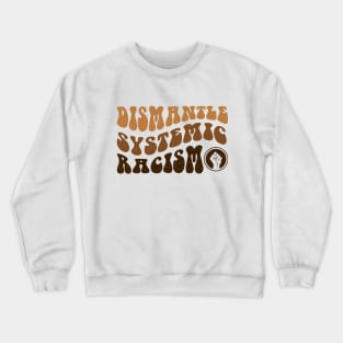 Dismantle Systemic Racism - Black History Month BLM Crewneck Sweatshirt